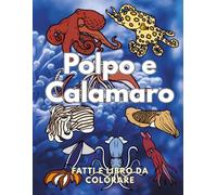 Polpo e Calamaro: Fatti e Libro da Colorare: Libro di attività per bambini dai 2 ai 16 anni