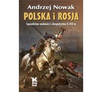 Polska i Rosja: Sąsiedztwo wolności i despotyzmu X-XXI w.