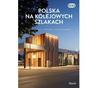 Polska na kolejowych szlakach Architektura, historia, nowoczesnoœæ Magdalena Stefañczyk, Krzysztof Bzowski (Buch auf Polnisch)