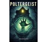 Poltergeists: 100 True Stories of Violent Ghost Activity