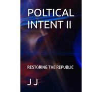 POLTICAL INTENT II: RESTORING THE REPUBLIC