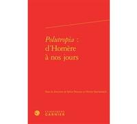 Polutropia : d'Homère à nos jours Hélène Casanova-Robin (Editeur général), Paul Demont (Préface), Sylvie Perceau (Editeur du volume), Olivier Szerwiniack (Editeur du volume), Collectif (Auteur)