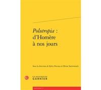 Polutropia : d'Homère à nos jours Hélène Casanova-Robin (Editeur général), Paul Demont (Préface), Sylvie Perceau (Editeur du volume), Olivier Szerwiniack (Editeur du volume), Collectif (Auteur)