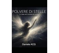 Polvere di Stelle: Un viaggio dalla cosmologia alla coscienza