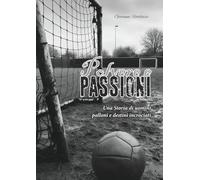 Polvere e passioni: Una Storia di Uomini, Palloni e Destini incrociati