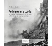 Polvere e storia. Le rovine e le macerie di Milano nella Seconda guerra mondiale
