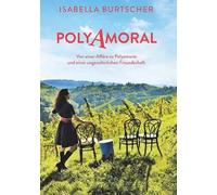 POLYAMORAL: Von einer Affäre zu Polyamorie und einer ungewöhnlichen Freundschaft