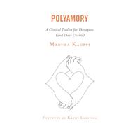 Polyamory: A Clinical Toolkit for Therapists (and Their Clients)