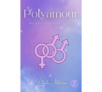 Polyamour: Plaisir, désir et relations ouvertes sans culpabilité