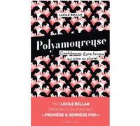 Lucile Bellan – Polyamoureuse: Confidences d'une femme qui aime au pluriel – Broché