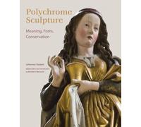 Polychrome Sculpture: Meaning, Form, Conservation