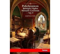 Polychronicon Ranulphi Higden Monachi Cestrensis: Vol. V