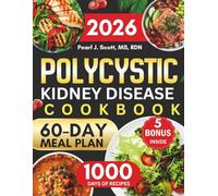Polycystic Kidney Disease Cookbook 2026: A Comprehensive Guide to Managing PKD with 1000 Days of Easy, Low-Sodium, and Nutritious Recipes Featuring a 60-Day Meal Plan