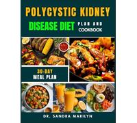 POLYCYSTIC KIDNEY DISEASE DIET PLAN AND COOKBOOK: A Step-by-Step Guide to Managing Kidney Health, Reducing Symptoms, and Nourishing Your Body with 65+ ... Recipes for Long-Term Wellness