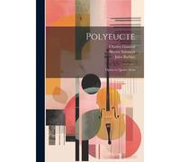 Polyeucte: Opéra En Quatre Actes
