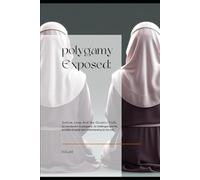 Polygamy Exposed:: Justice Love And the Quranic Truth. An introduction to polygamy, its challenges and clarity at the end.