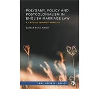 Polygamy Policy and Postcolonialism in English Marriage Law by Zainab Batul De Montfort University Naqvi Zainab Batul De Montfort University Naqvi (Auteur)