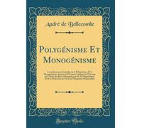Polygénisme Et Monogénisme: Considérations Générales sur le Polygénisme Et le Monogénisme, Suivies de l'Examen Critique de l'Ouvrage sur l'Unité des ... de Foi d'un Polygéniste Indépendant