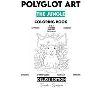 POLYGLOT ART: THE JUNGLE DELUXE EDITION: A Children's Coloring Book to Learn 7 Languages: Spanish, English, Chinese, French, Portuguese, German, and Italian.