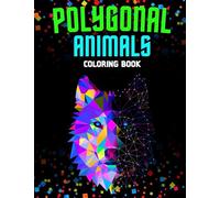 Polygonal Animals: Coloring Book: Explore the Geometric Magic of Animals for all ages
