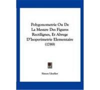 Polygonometrie Ou de La Mesure Des Figures Rectilignes, Et Abrege D'Isoperimetrie Elementaire (1789) Lhuilier, Simon (Auteur)