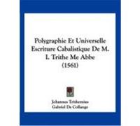 Polygraphie Et Universelle Escriture Cabalistique de M. I. Trithe Me ABBE (1561) Trithemius, Johannes, Collange, Gabriel De (Auteur)