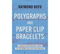 Polygraphs and Paper Clip Bracelets A Private Investigator's Toast to the Crimes that Kept Him Thriving - Raymond Boyd - Advantage Media Group - ebook (ePub) - Livre