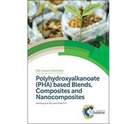 Polyhydroxyalkanoate (PHA) Based Blends, Composites and Nanocomposites (RSC Green Chemistry) - [Livre en VO] Ipsita Roy, Visakh P M , James H Clark (Auteur)