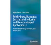Polyhydroxyalkanoates: Sustainable Production and Biotechnological Applications I: Microbial Biodiversity, Biowastes, and Bioprocesses