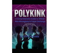 POLYKINK: A Comprehensive Guide to Ethical Non-Monogamy & Power Exchange