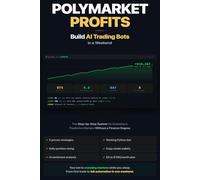 Polymarket Profits - Build AI Trading Bots in a Weekend: The Step-by-Step System for Investing in Prediction Markets Without a Finance Degree