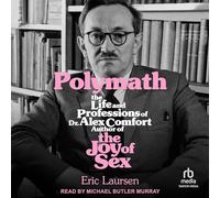 Polymath : la vie et les professions du Dr Alex Comfort, auteur de la joie du sexe