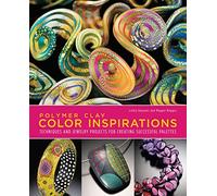 Polymer Clay Color Inspirations: Techniques and Jewelry Projects for Creating Successful Palettes
