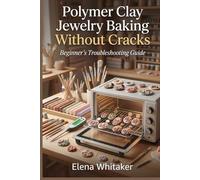 Polymer Clay Jewelry Baking Without Cracks: Beginner's Troubleshooting Guide