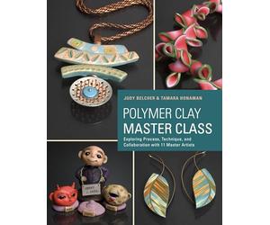 Polymer Clay Master Class: Exploring Process, Technique, and Collaboration with 11 Master Artists