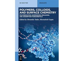 Polymers, Colloids, and Surface Chemistry: Polymerization, Suspensions, Emulsions, and Adsorption Fundamentals