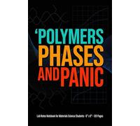 Polymers, Phases, and Panic: Lab Notes Notebook for Materials Science Students · 6" x 9" · 120 Pages