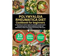POLYMYALGIA RHEUMATICA DIET COOKBOOK FOR BEGINNERS: Exactly what you need to regain your activities, practice simple instructions, get your results ... healthy Conveniently, PMR resolve at a time.