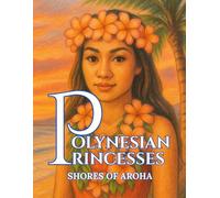 Polynesian Princesses: Shores of Aroha: The Elegance of the Pacific - A Cultural Coloring Book
