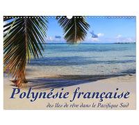 Polynésie française - des îles de rêve dans le Pacifique Sud (Calendrier mural 2027 DIN A3 vertical), CALVENDO calendrier mensuel: Mer, lagons et récifs - à la découverte des mers du sud