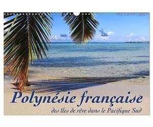 Polynésie française - des îles de rêve dans le Pacifique Sud (Calendrier mural 2027 DIN A3 vertical), CALVENDO calendrier mensuel: Mer, lagons et récifs - à la découverte des mers du sud