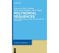 Polynomial Sequences: Basic Methods, Special Classes, And Computational Applications: 96 (De Gruyter Studies In Mathematics, 96)