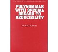 Polynomials With Special Regard to Reducibility, Encyclopedia of Mathematics and Its Applications Andrzej Schinzel (Auteur)