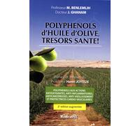 Polyphénols d'huile d'olive, trésors santé ! Polyphénols aux actions antioxydantes, anti-inflammatoires, anticancéreuses, anti-vieillissement et protectrices cardio-vasculaires - Mohamed Benlemlih - M