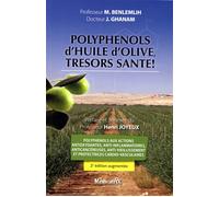 Polyphénols d'huile d'olive, trésors santé ! Polyphénols aux actions antioxydantes, anti-inflammatoires, anticancéreuses, anti-vieillissement et protectrices cardio-vasculaires - Mohamed Benlemlih - M