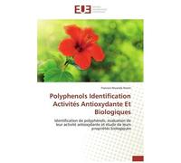 Polyphenols Identification Activités Antioxydante Et Biologiques - Identification De Polyphénols, Évaluation De Leur Activité Antioxydante Et Étude De Leurs Propriétés Biologiques