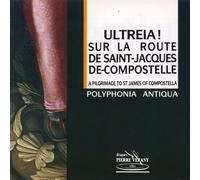 Polyphonia Antiqua - Ultreia ! Saint Jacques de Compostelle