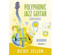 Polyphonic Jazz Guitar Workbook VOL 1: Chord Melody, Harmony & Arranging