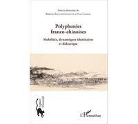 Polyphonies Franco-Chinoises - Mobilités, Dynamiques Identitaires Et Didactique