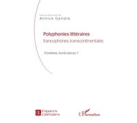 Polyphonies littéraires francophones transcontinentales Frontières, front tierces ? - Annick GENDRE - L'harmattan - broché - Essai
